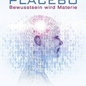 Du bist das Placebo – Bewusstsein wird Materie